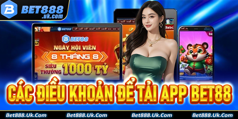 Một số điều khoản kèm điều kiện cần thiết khi tải app Bet88